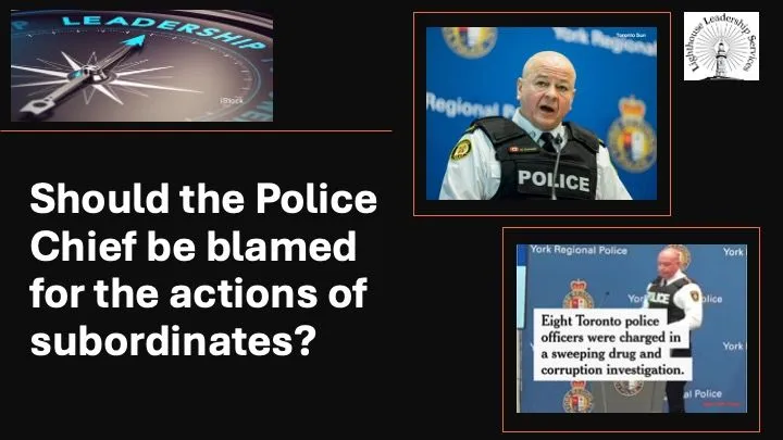 Should the Police Chief be blamed for the misdeeds of subordinates?