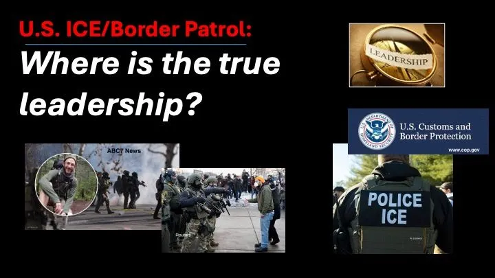 U.S. ICE/Border Patrol: Where is the true leadership?